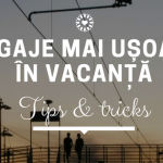 În vacanţă: tips&tricks pentru bagaje mai uşoare şi prietenoase