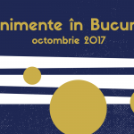 Evenimente faine în weekendul 21-22 octombrie 2017 {București}