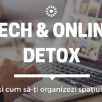 Tech & online detox – de ce și cum să-ți organizezi spațiul virtual